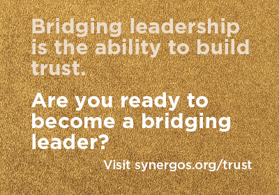 Bridging leaders build trust. Are you ready to become a bridging leader?
