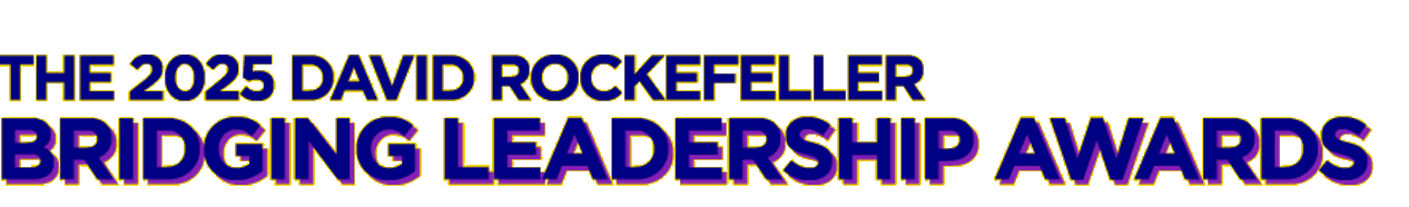 The 2025 David Rockefeller Bridging Leadership Awards