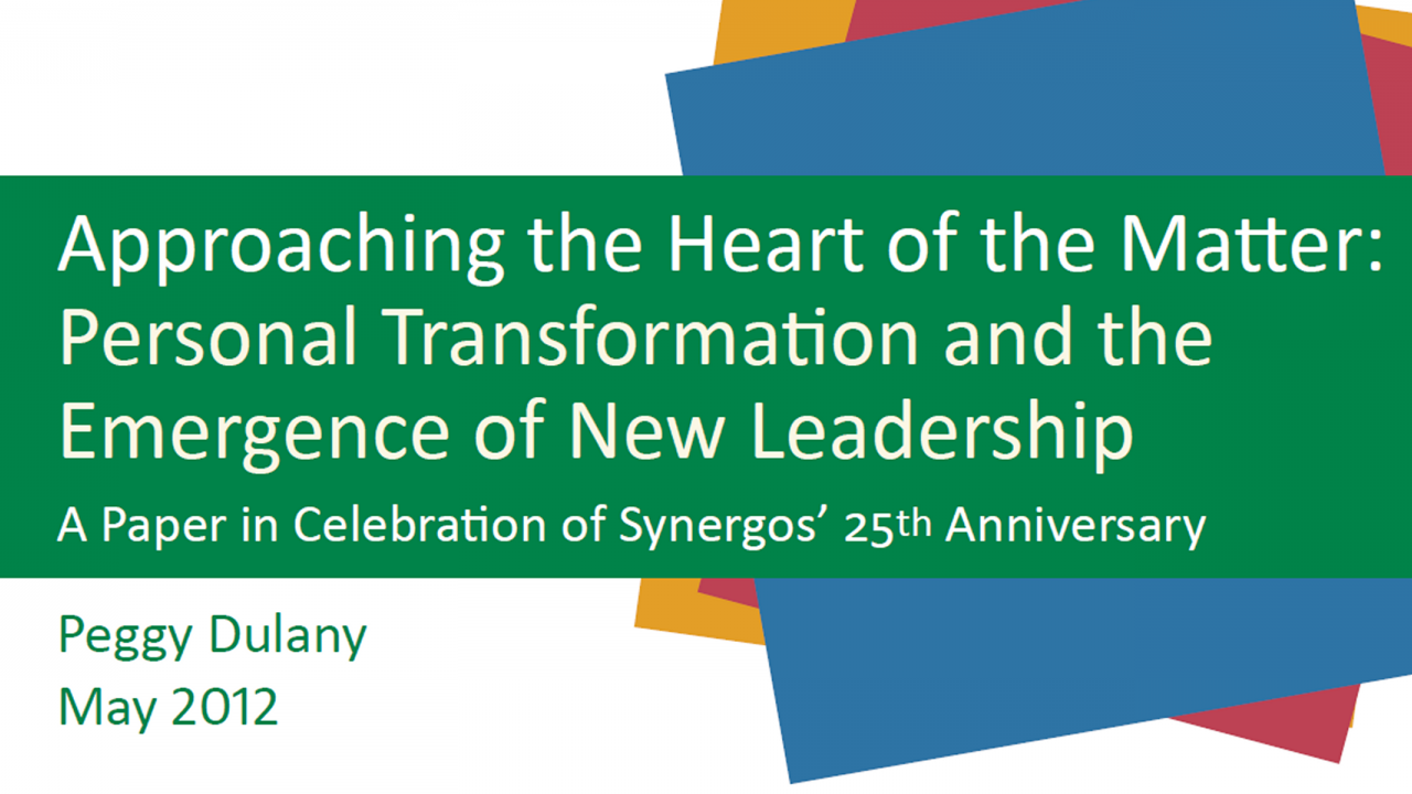Approaching the Heart of the Matter: Personal Transformation and the Emergence of New Leadership by Peggy Dulany