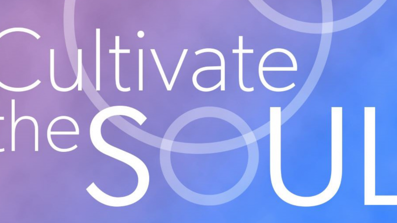 Cultivate the Soul